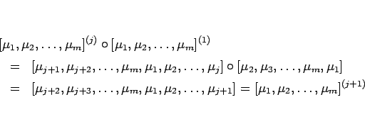 \begin{eqnarray*}\lefteqn{%
[\mu_1,\mu_2,\ldots,\mu_m]^{(j)}\circ[\mu_1,\mu_2,\...
...,\mu_2,\ldots,\mu_{j+1}]
=
[\mu_1,\mu_2,\ldots,\mu_m]^{(j+1)}
\end{eqnarray*}