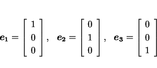 \begin{displaymath}
\mbox{\boldmath$e_1$}=\matrixC{1,0,0},  \mbox{\boldmath$e_2$}=\matrixC{0,1,0},
  \mbox{\boldmath$e_3$}=\matrixC{0,0,1}
\end{displaymath}