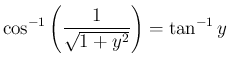 $\displaystyle \cos^{-1}\left(\frac{1}{\sqrt{1+y^2}}\right)=\tan^{-1}y$