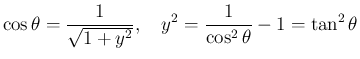 $\displaystyle \cos\theta=\frac{1}{\sqrt{1+y^2}},
\hspace{1zw}y^2=\frac{1}{\cos^2\theta}-1 = \tan^2\theta
$