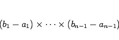 \begin{displaymath}
(b_1-a_1)\times \cdots \times (b_{n-1}-a_{n-1})
\end{displaymath}