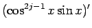 $\displaystyle (\cos^{2j-1}x\sin x)'$