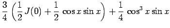 $\displaystyle \frac{3}{4} \left(\frac{1}{2} J(0)+\frac{1}{2} \cos x\sin x\right)
+\frac{1}{4} \cos^3 x\sin x$