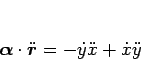 \begin{displaymath}
\mbox{\boldmath$\alpha$}\cdot\ddot{\mbox{\boldmath$r$}} = -\dot{y}\ddot{x}+\dot{x}\ddot{y}\end{displaymath}