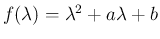 $f(\lambda)=\lambda^2+a\lambda+b$