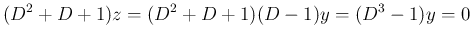 $\displaystyle (D^2+D+1)z = (D^2+D+1)(D-1)y = (D^3-1)y = 0$