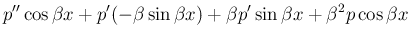 $\displaystyle p''\cos\beta x +p'(-\beta\sin\beta x) +\beta p'\sin\beta x
+\beta^2 p\cos\beta x$