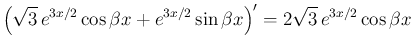 $\displaystyle \left(\sqrt{3} e^{3x/2}\cos\beta x
+e^{3x/2}\sin\beta x\right)'
= 2\sqrt{3} e^{3x/2}\cos\beta x
$