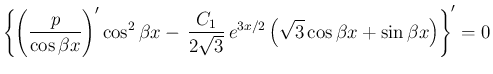 $\displaystyle \left\{\left(\frac{p}{\cos\beta x}\right)'\cos^2\beta x
- \frac...
...qrt{3}} e^{3x/2}
\left(\sqrt{3}\cos\beta x
+\sin\beta x\right)\right\}' = 0
$