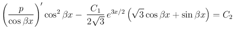 $\displaystyle \left(\frac{p}{\cos\beta x}\right)'\cos^2\beta x
- \frac{C_1}{2\sqrt{3}} e^{3x/2}
\left(\sqrt{3}\cos\beta x
+\sin\beta x\right) = C_2
$