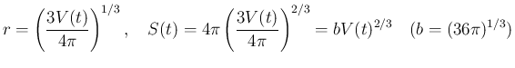 $\displaystyle
r = \left(\frac{3V(t)}{4\pi}\right)^{1/3},
\hspace{1zw}S(t)=4\p...
...(\frac{3V(t)}{4\pi}\right)^{2/3}
= bV(t)^{2/3}
\hspace{1zw}(b=(36\pi)^{1/3})$