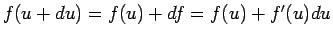 $f(u+du)=f(u)+df = f(u)+f'(u)du$