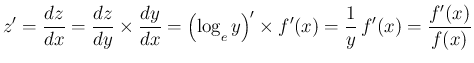 $\displaystyle z'
=\frac{dz}{dx} = \frac{dz}{dy}\times\frac{dy}{dx}
=\left(\log...
...{\scriptsize$e$}}y\right)'\times f'(x)
=\frac{1}{y}\,f'(x)
=\frac{f'(x)}{f(x)}
$