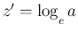 $z'=\log_{\raisebox{-.5ex}{\scriptsize$e$}}a$