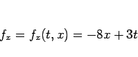 \begin{displaymath}
f_x = f_x(t,x) = -8x+3t
\end{displaymath}