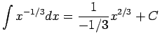 $\displaystyle \int x^{-1/3} dx = \frac{1}{-1/3} x^{2/3}+C$