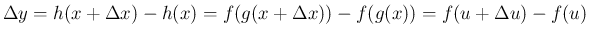 $\displaystyle \Delta y
= h(x+\Delta x)-h(x)
= f(g(x+\Delta x)) - f(g(x))
= f(u+\Delta u) - f(u)
$