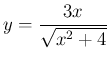 $\displaystyle
y = \frac{3x}{\sqrt{x^2+4}}$