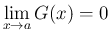 $\displaystyle
\lim_{x\rightarrow a}{G(x)} = 0$