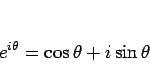 \begin{displaymath}
e^{i\theta}=\cos\theta+i\sin\theta\end{displaymath}