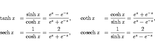 \begin{displaymath}
\begin{array}{llll}
\tanh x & = \displaystyle \frac{\sinh ...
...laystyle \frac{1}{\sinh x}
= \frac{2}{e^x-e^{-x}}
\end{array}\end{displaymath}