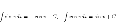 \begin{displaymath}
\int\sin x dx = -\cos x+C,\hspace{1zw}
\int\cos x dx = \sin x+C
\end{displaymath}