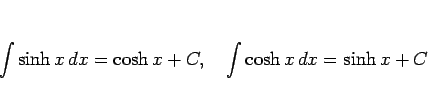 \begin{displaymath}
\int\sinh x dx = \cosh x+C,\hspace{1zw}
\int\cosh x dx = \sinh x+C\end{displaymath}