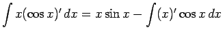 $\displaystyle \int x(\cos x)'\,dx = x\sin x - \int (x)'\cos x\,dx$