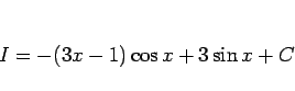 \begin{displaymath}
I = -(3x-1)\cos x + 3\sin x + C
\end{displaymath}