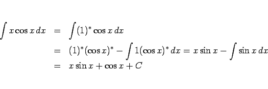 \begin{eqnarray*}\int x\cos x\,dx
&=&
\int (1)^\ast\cos x\,dx
\\ &=&
(1)^\as...
... x)^\ast\,dx
=
x\sin x-\int\sin x\,dx
\\ &=&
x\sin x+\cos x+C\end{eqnarray*}