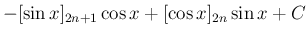 $\displaystyle -[\sin x]_{2n+1}\cos x +[\cos x]_{2n}\sin x + C$