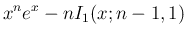 $\displaystyle x^ne^x - nI_1(x;n-1,1)$