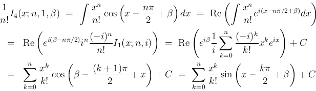 \begin{eqnarray*}\lefteqn{\frac{1}{n!}I_4(x;n,1,\beta)
\ =\
\int \frac{x^n}{n...
..._{k=0}^n\frac{x^k}{k!}\sin\left(x-\frac{k\pi}{2}+\beta\right) + C\end{eqnarray*}