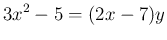 $\displaystyle 3x^2-5 = (2x-7)y
$