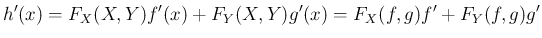 $\displaystyle h'(x)
= F_X(X,Y)f'(x)+F_Y(X,Y)g'(x)
= F_X(f,g)f'+F_Y(f,g)g'
$