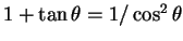 $1+\tan\theta=1/\cos^2\theta$