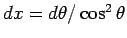 $dx=d\theta/\cos^2\theta$