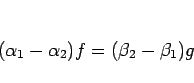 \begin{displaymath}
(\alpha_1-\alpha_2)f = (\beta_2-\beta_1)g
\end{displaymath}