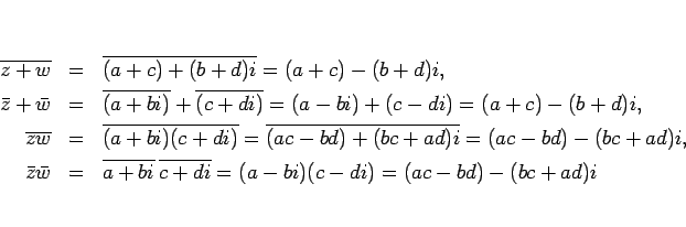 \begin{eqnarray*}\overline{z+w}
&=&
\overline{(a+c)+(b+d)i}
=
(a+c)-(b+d)i,\...
...ne{a+bi}\:\overline{c+di}
=
(a-bi)(c-di)
=
(ac-bd)-(bc+ad)i
\end{eqnarray*}