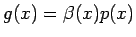 $g(x)=\beta(x)p(x)$