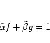 \begin{displaymath}
\tilde{\alpha}f + \tilde{\beta}g=1
\end{displaymath}