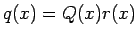 $q(x)=Q(x)r(x)$