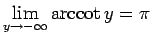 $\displaystyle \lim_{y\rightarrow -\infty}{\mathop{\rm arccot}y}=\pi$