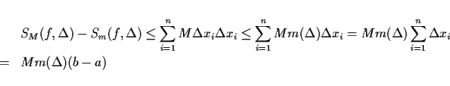 \begin{eqnarray*}
& & S_M(f,\Delta)-S_m(f,\Delta)
\leq \sum_{i=1}^n M \Delta ...
...= M m(\Delta) \sum_{i=1}^n \Delta x_i\\
& = & M m(\Delta)(b-a)
\end{eqnarray*}