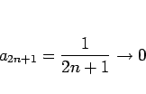 \begin{displaymath}
a_{2n+1} = \frac{1}{2n+1}\rightarrow 0
\end{displaymath}