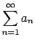 $\displaystyle \sum_{n=1}^\infty a_n$