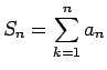 $\displaystyle S_n = \sum_{k=1}^n a_n$