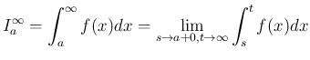 $\displaystyle
I_a^\infty = \int_a^\infty f(x) dx
= \lim_{s\rightarrow a+0,t\rightarrow\infty} \int_s^t f(x)dx
$