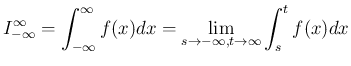 $\displaystyle
I_{-\infty}^\infty = \int_{-\infty}^\infty f(x) dx
= \lim_{s\rightarrow -\infty,t\rightarrow\infty} \int_s^t f(x)dx
$