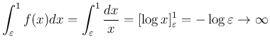 $\displaystyle \int_\varepsilon^1 f(x) dx
=\int_\varepsilon^1\frac{dx}{x}
=[\log x]_\varepsilon^1
= -\log\varepsilon
\rightarrow\infty
$